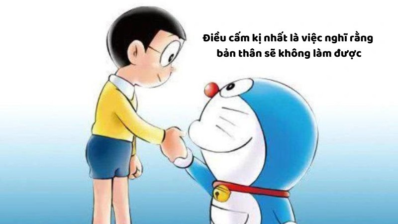 Điều cấm kị nhất là việc nghĩ rằng bản thân sẽ không làm được (Nobita)